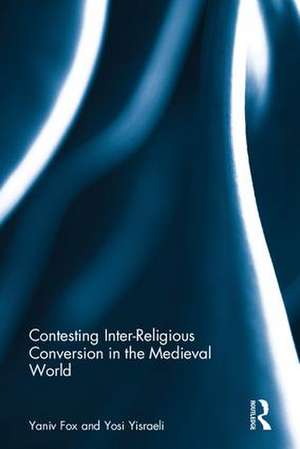 Contesting Inter-Religious Conversion in the Medieval World de Yosi Yisraeli