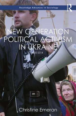 New Generation Political Activism in Ukraine: 2000–2014 de Christine Emeran