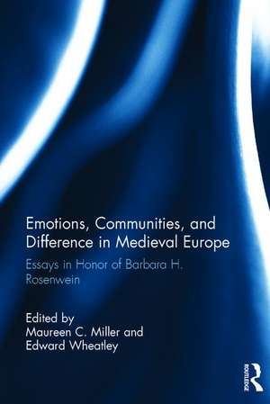 Emotions, Communities, and Difference in Medieval Europe: Essays in Honor of Barbara H. Rosenwein de Maureen C. Miller