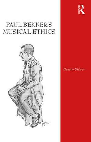 Paul Bekker's Musical Ethics de Nanette Nielsen