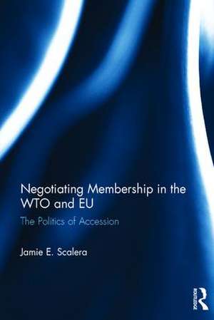 Negotiating Membership in the WTO and EU de Jamie Scalera