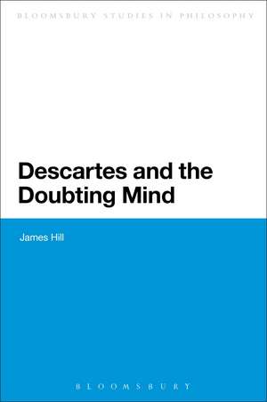 Descartes and the Doubting Mind de Dr James Hill