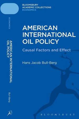 American International Oil Policy: Causal Factors and Effect de Hans Jacob Bull-Berg