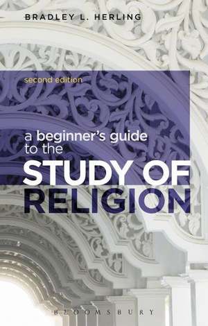 A Beginner's Guide to the Study of Religion de Dr Bradley L. Herling