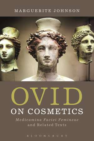 Ovid on Cosmetics: Medicamina Faciei Femineae and Related Texts de Marguerite Johnson