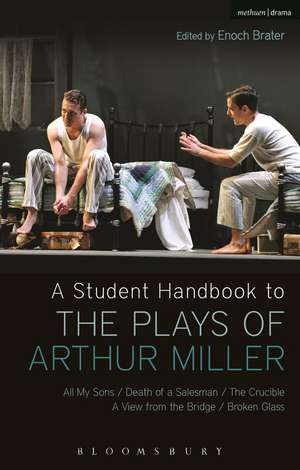 A Student Handbook to the Plays of Arthur Miller: All My Sons, Death of a Salesman, The Crucible, A View from the Bridge, Broken Glass de Prof. Enoch Brater