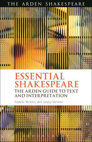 Essential Shakespeare: The Arden Guide to Text and Interpretation de Dr. Pamela Bickley