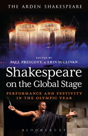 Shakespeare on the Global Stage: Performance and Festivity in the Olympic Year de Dr Paul Prescott