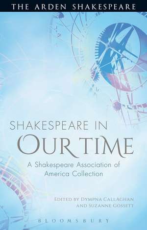 Shakespeare in Our Time: A Shakespeare Association of America Collection de Prof. Dympna Callaghan