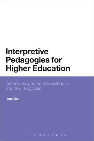 Interpretive Pedagogies for Higher Education: Arendt, Berger, Said, Nussbaum and their Legacies de Professor Jon Nixon