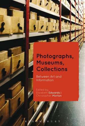 Photographs, Museums, Collections: Between Art and Information de Professor Elizabeth Edwards