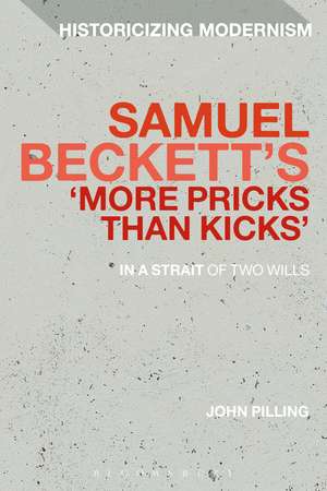 Samuel Beckett's 'More Pricks Than Kicks': In A Strait Of Two Wills de Professor John Pilling