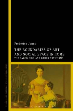 The Boundaries of Art and Social Space in Rome: The Caged Bird and Other Art Forms de Dr Frederick Jones