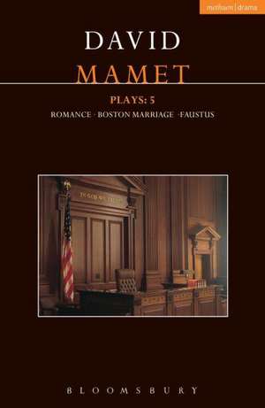 Mamet Plays: 5: Boston Marriage; Dr Faustus; Romance de David Mamet