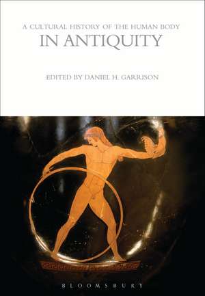 A Cultural History of the Human Body in Antiquity de Daniel H. Garrison