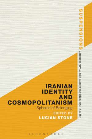 Iranian Identity and Cosmopolitanism: Spheres of Belonging de Professor Lucian Stone