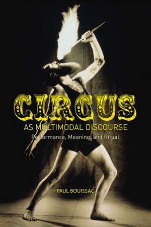 Circus as Multimodal Discourse: Performance, Meaning, and Ritual de Professor Emeritus Paul Bouissac