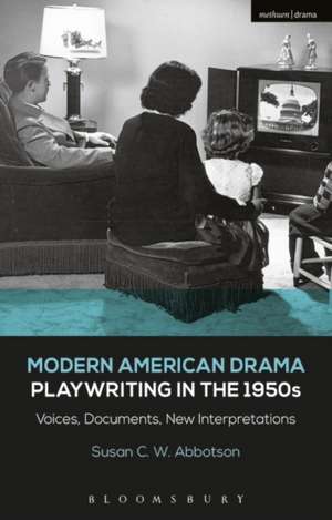 Modern American Drama: Playwriting in the 1950s: Voices, Documents, New Interpretations de Susan C. W. Abbotson