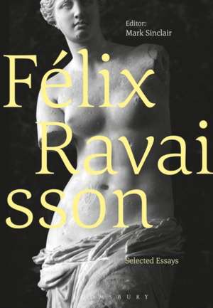 Félix Ravaisson: Selected Essays de Dr Mark Sinclair