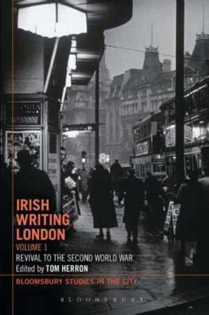 Irish Writing London: Volume 1: Revival to the Second World War de Tom Herron