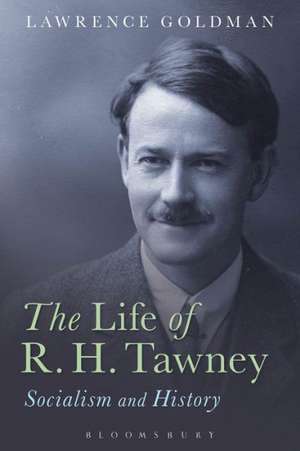 The Life of R. H. Tawney: Socialism and History de Lawrence Goldman