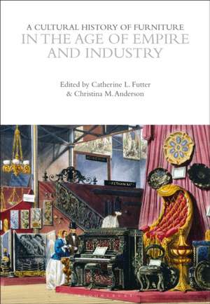 A Cultural History of Furniture in the Age of Empire and Industry de Catherine L Futter