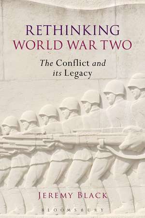 Rethinking World War Two: The Conflict and its Legacy de Jeremy Black