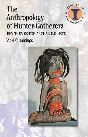 The Anthropology of Hunter-Gatherers: Key Themes for Archaeologists de Vicki Cummings