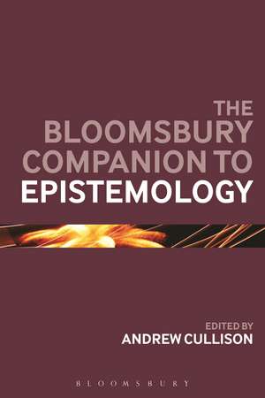 The Bloomsbury Companion to Epistemology de Dr Andrew Cullison