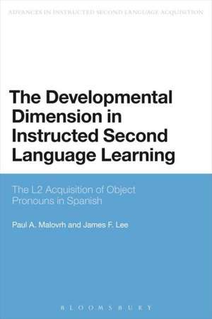 The Developmental Dimension in Instructed Second Language Learning: The L2 Acquisition of Object Pronouns in Spanish de Dr Paul Malovrh