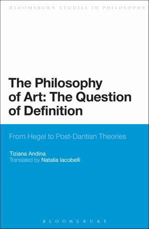 The Philosophy of Art: The Question of Definition: From Hegel to Post-Dantian Theories de Tiziana Andina