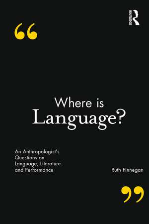 Where is Language?: An Anthropologist's Questions on Language, Literature and Performance de Ruth Finnegan