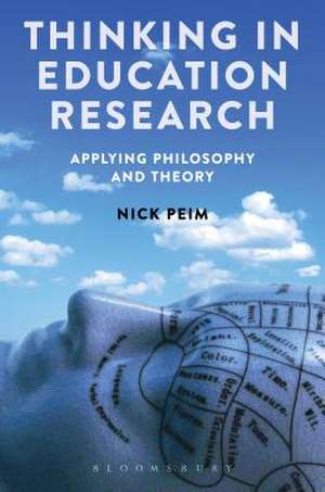 Thinking in Education Research: Applying Philosophy and Theory de Dr Nick Peim