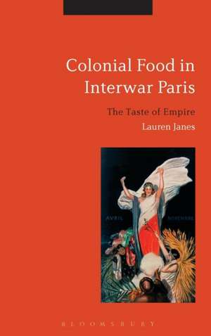 Colonial Food in Interwar Paris: The Taste of Empire de Dr Lauren Janes