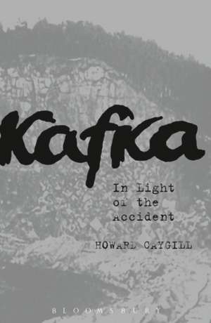 Kafka: In Light of the Accident de Howard Caygill