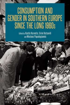 Consumption and Gender in Southern Europe since the Long 1960s de Dr Kostis Kornetis