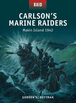 Carlson’s Marine Raiders: Makin Island 1942 de Gordon L. Rottman