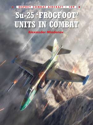 Su-25 'Frogfoot' Units In Combat de Alexander Mladenov