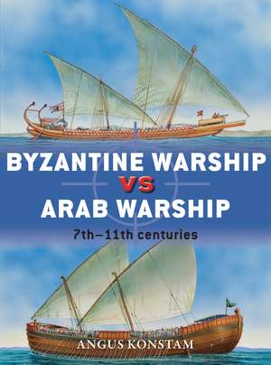 Byzantine Warship vs Arab Warship: 7th–11th centuries de Angus Konstam