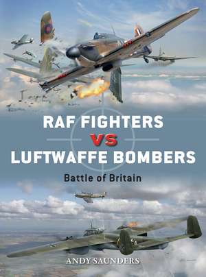 RAF Fighters vs Luftwaffe Bombers: Battle of Britain de Andy Saunders