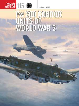 Fw 200 Condor Units of World War 2 de Chris Goss