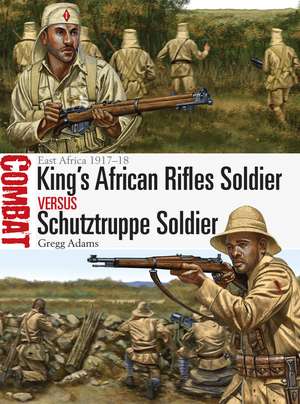 King's African Rifles Soldier vs Schutztruppe Soldier: East Africa 1917–18 de Gregg Adams