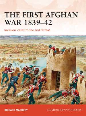 The First Afghan War 1839–42: Invasion, catastrophe and retreat de Richard Macrory Hon KC