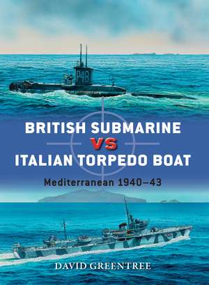 British Submarine vs Italian Torpedo Boat: Mediterranean 1940–43 de David Greentree