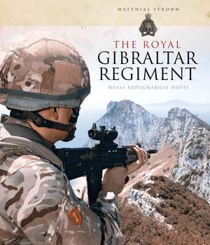 The Royal Gibraltar Regiment: Nulli expugnabilis hosti de Matthias Strohn