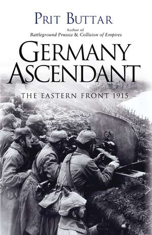 Germany Ascendant: The Eastern Front 1915 de Prit Buttar