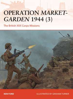 Operation Market-Garden 1944 (3): The British XXX Corps Missions de Ken Ford