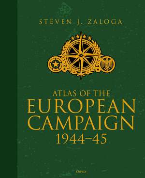 Atlas of the European Campaign: 1944–45 de Steven J. Zaloga