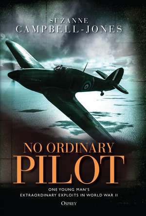 No Ordinary Pilot: One young man’s extraordinary exploits in World War II de Suzanne Campbell-Jones