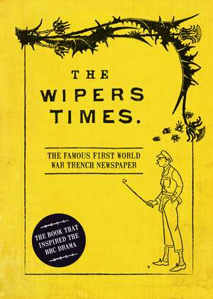 The Wipers Times: The Famous First World War Trench Newspaper de Christopher Westhorp